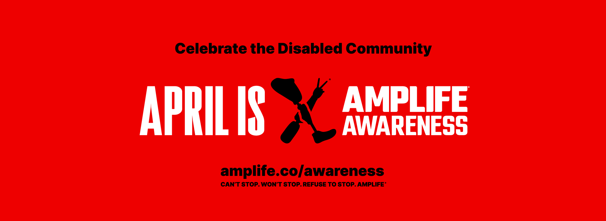 Amplife® Awareness logo. Celebrate the disabled community. April is Amplife Awareness. amplife.co. Can't stop. Won't stop. Refuse to stop.