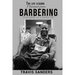 Book cover of 'The Life Lessons I Learned As A Barber' by Travis Sanders with a black and white photo of a Travis Sanders in a barber shop