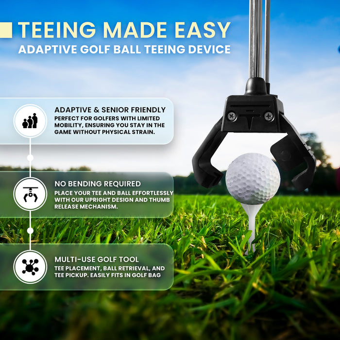 Tee Tender Adaptive Golf Ball Teeing Device. Text on image: Teeing made easy. Adaptive & senior friendly. Perfect for golfers with limited mobility, ensuring you stay in the game without physical strain. No bending required. Place your tee and ball effortlessly with our upright design and thumb release mechanism. Multi-use golf tool. Tee placement ball retrieval and tee pickup. Easily fits in golf bag.